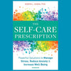 The Self Care Prescription: Powerful Solutions to Manage Stress, Reduce Anxiety & Increase Well-Being